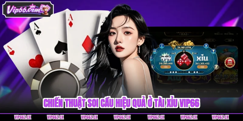 Chiến thuật soi cầu hiệu quả ở Tài Xỉu Vip66