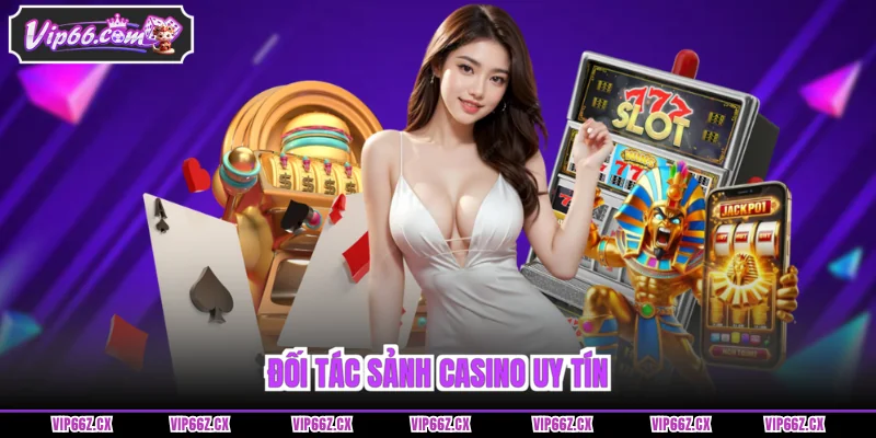 Đối tác sảnh Casino Vip66 uy tín