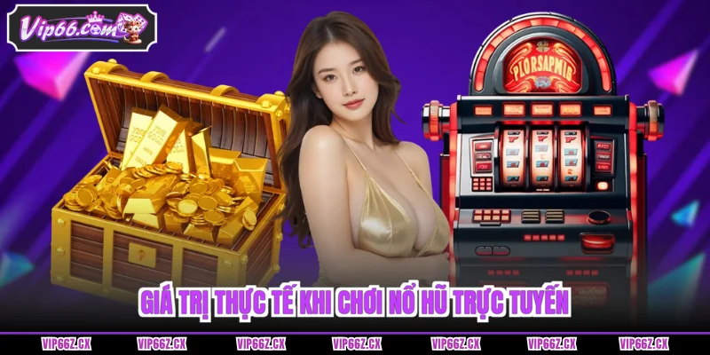 Giá trị thực tế khi chơi Nổ Hũ Vip66 trực tuyến